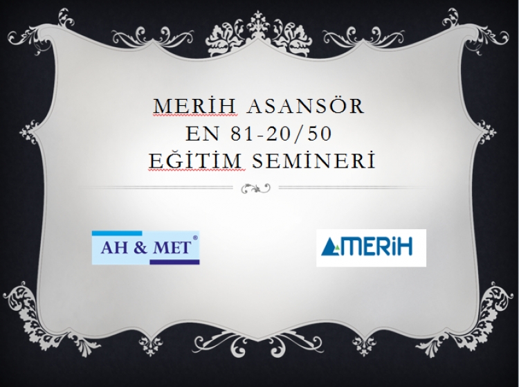 Ah&Met - MERİH ASANSÖR  EN81-20/50 EĞİTİM  SEMİNERİ